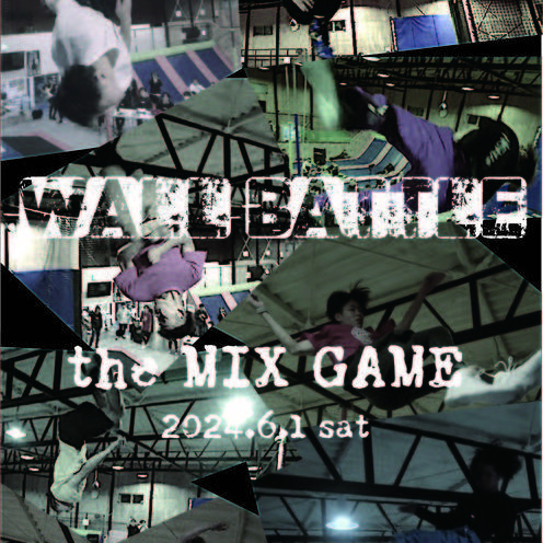 2024年6月1日(土)　WALL BATTLE~the MIX GAME